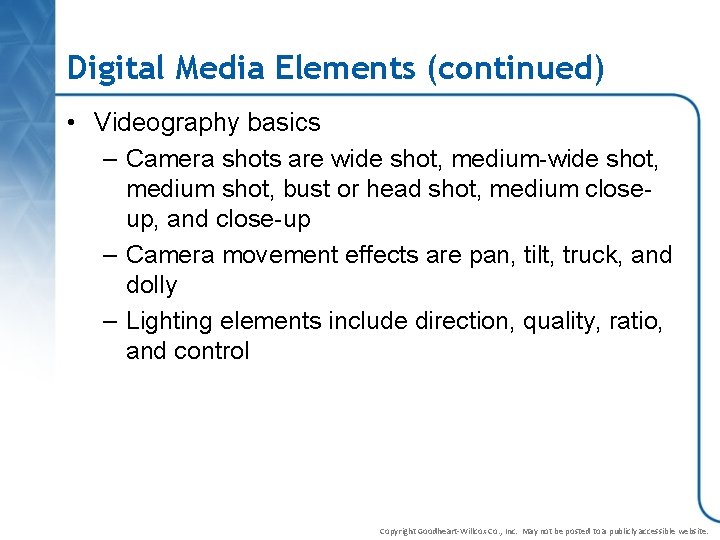 Digital Media Elements (continued) • Videography basics – Camera shots are wide shot, medium-wide