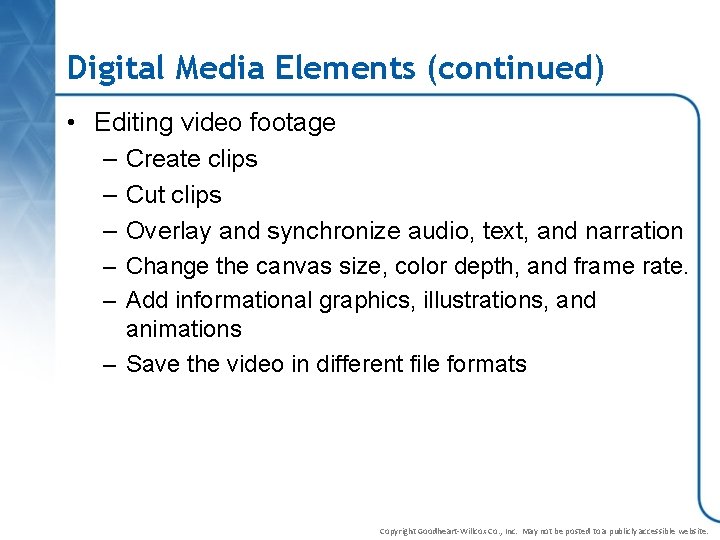 Digital Media Elements (continued) • Editing video footage – Create clips – Cut clips