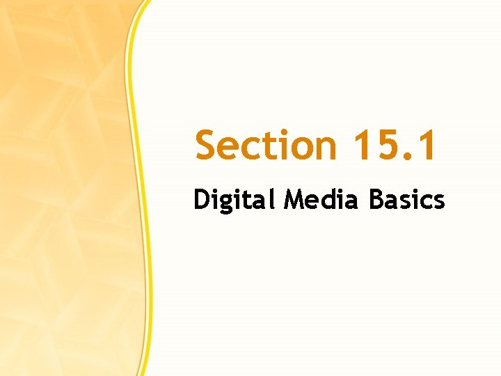Section 15. 1 Digital Media Basics 