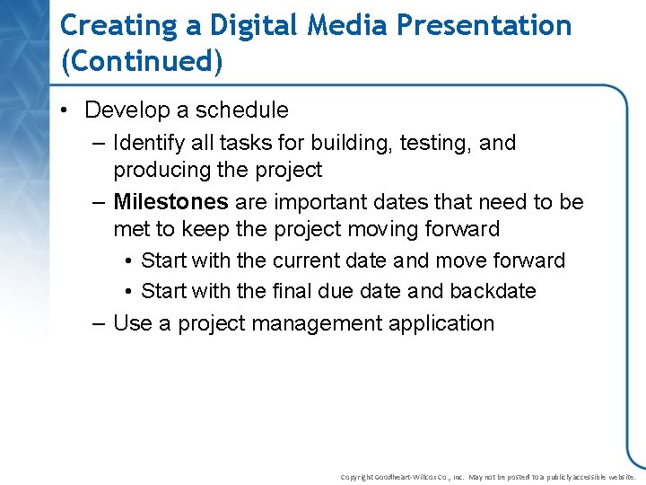 Creating a Digital Media Presentation (Continued) • Develop a schedule – Identify all tasks
