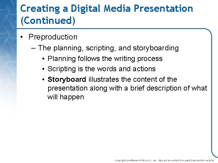 Creating a Digital Media Presentation (Continued) • Preproduction – The planning, scripting, and storyboarding