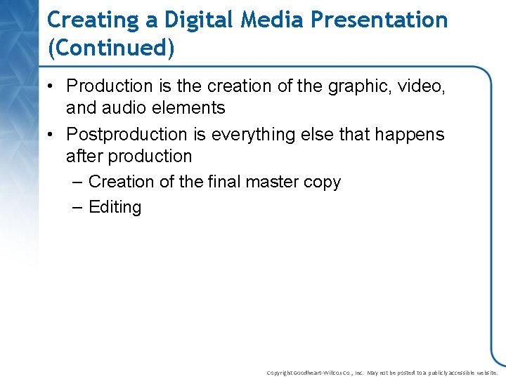 Creating a Digital Media Presentation (Continued) • Production is the creation of the graphic,