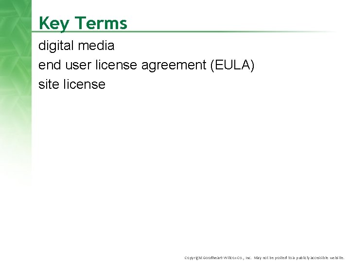 Key Terms digital media end user license agreement (EULA) site license Copyright Goodheart-Willcox Co.