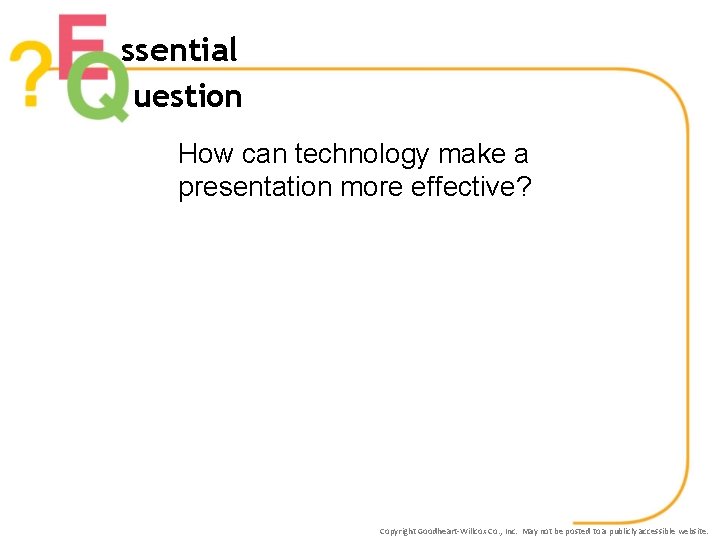 ssential uestion How can technology make a presentation more effective? Copyright Goodheart-Willcox Co. ,