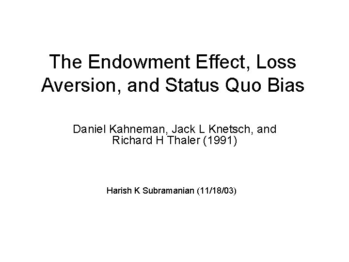 The Endowment Effect, Loss Aversion, and Status Quo Bias Daniel Kahneman, Jack L Knetsch,