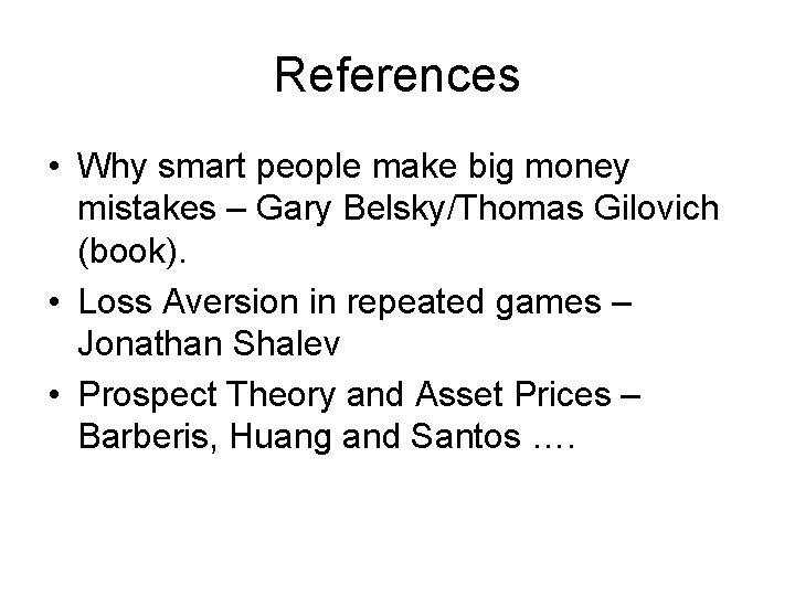 References • Why smart people make big money mistakes – Gary Belsky/Thomas Gilovich (book).