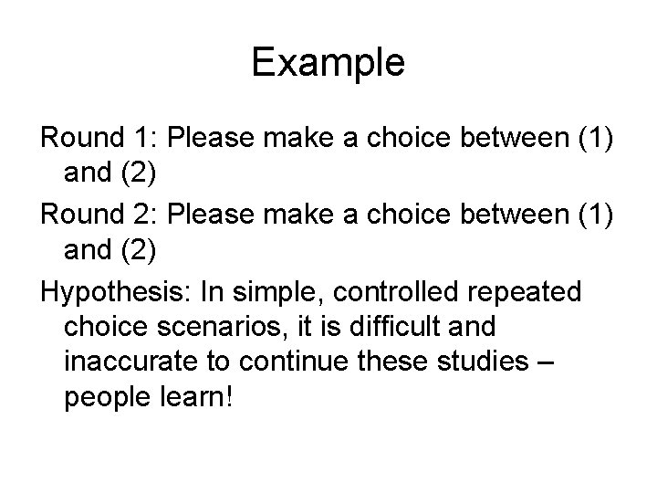 Example Round 1: Please make a choice between (1) and (2) Round 2: Please