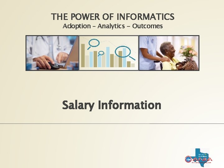 THE POWER OF INFORMATICS Adoption – Analytics - Outcomes Salary Information 