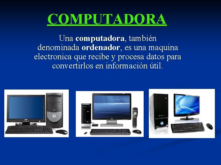 COMPUTADORA Una computadora, también denominada ordenador, es una maquina electronica que recibe y procesa