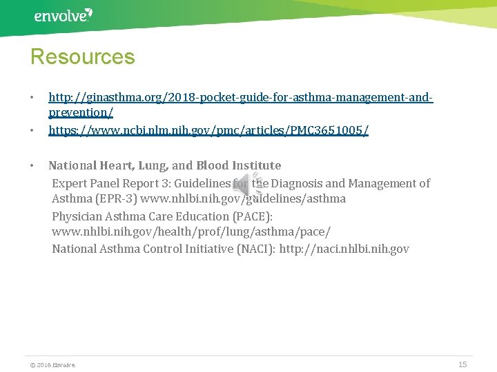 Resources • • • http: //ginasthma. org/2018 -pocket-guide-for-asthma-management-andprevention/ https: //www. ncbi. nlm. nih. gov/pmc/articles/PMC