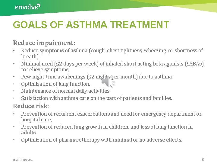 GOALS OF ASTHMA TREATMENT Reduce impairment: • • • Reduce symptoms of asthma (cough,