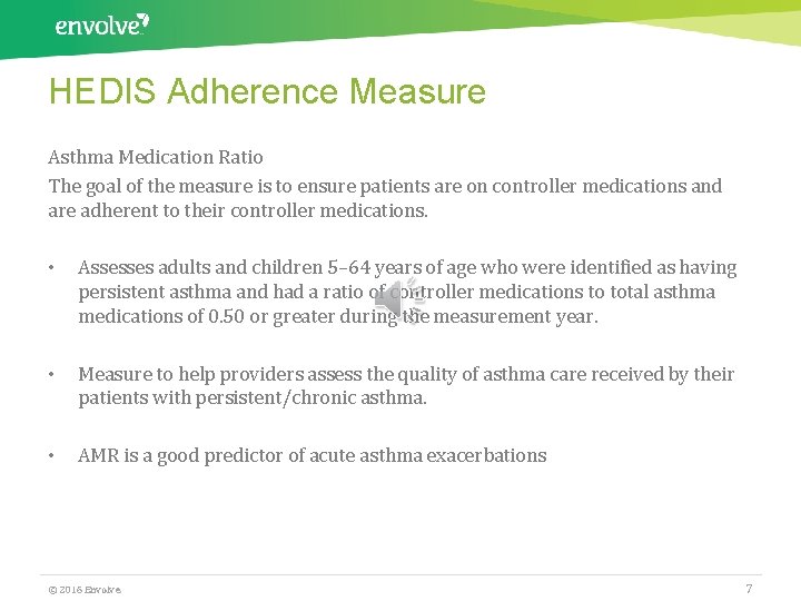 HEDIS Adherence Measure Asthma Medication Ratio The goal of the measure is to ensure