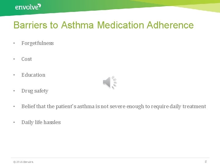 Barriers to Asthma Medication Adherence • Forgetfulness • Cost • Education • Drug safety