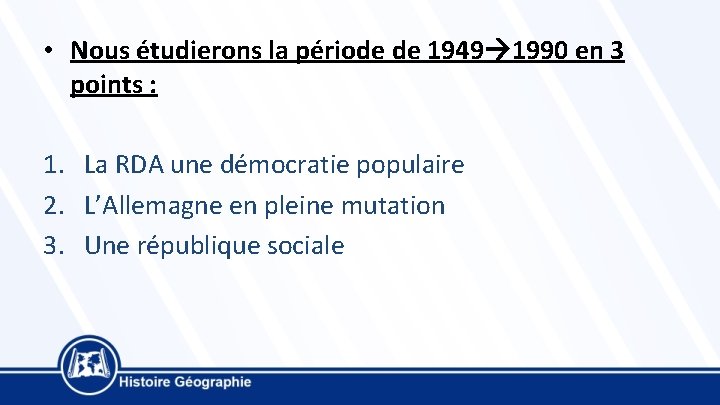  • Nous étudierons la période de 1949 1990 en 3 points : 1.