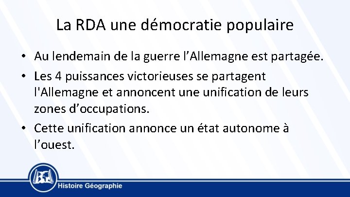 La RDA une démocratie populaire • Au lendemain de la guerre l’Allemagne est partagée.