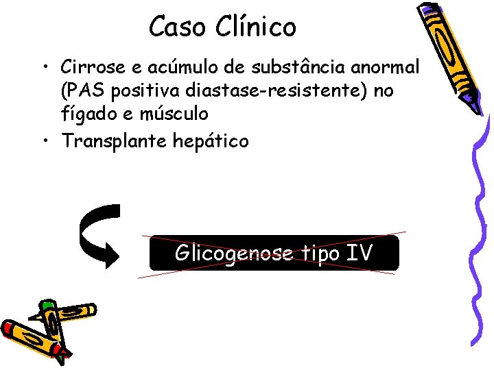 Caso Clínico • Cirrose e acúmulo de substância anormal (PAS positiva diastase-resistente) no fígado