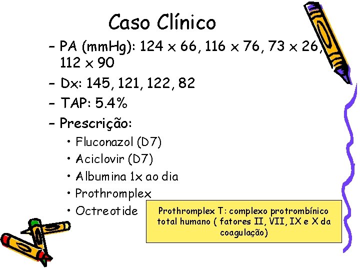 Caso Clínico – PA (mm. Hg): 124 x 66, 116 x 76, 73 x