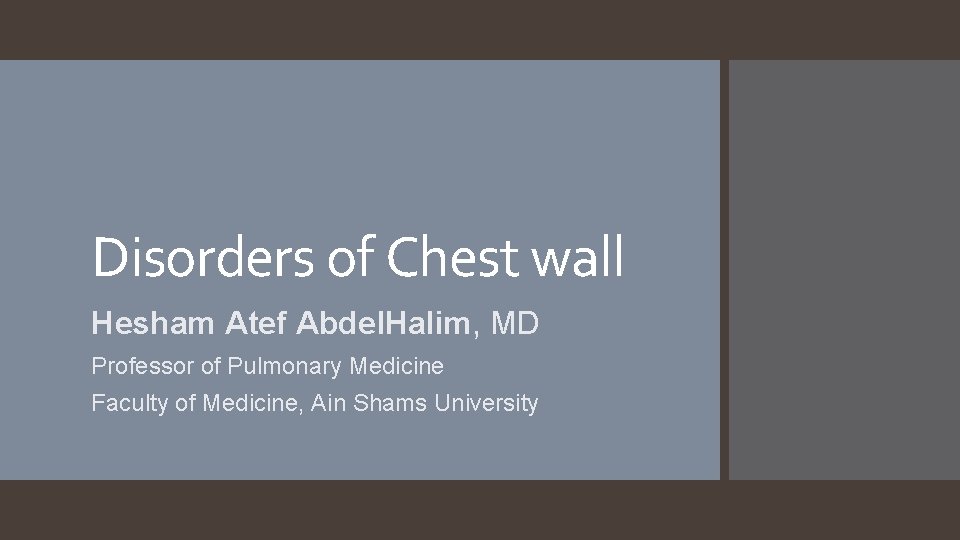 Disorders of Chest wall Hesham Atef Abdel. Halim, MD Professor of Pulmonary Medicine Faculty