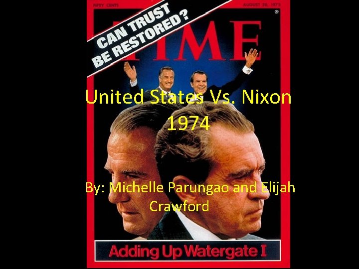United States Vs. Nixon 1974 By: Michelle Parungao and Elijah Crawford 