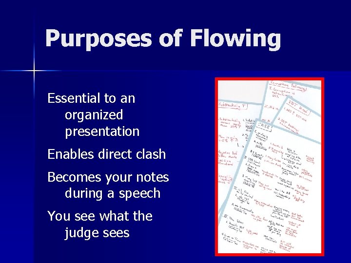 Purposes of Flowing Essential to an organized presentation Enables direct clash Becomes your notes