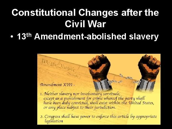 Constitutional Changes after the Civil War • 13 th Amendment-abolished slavery 