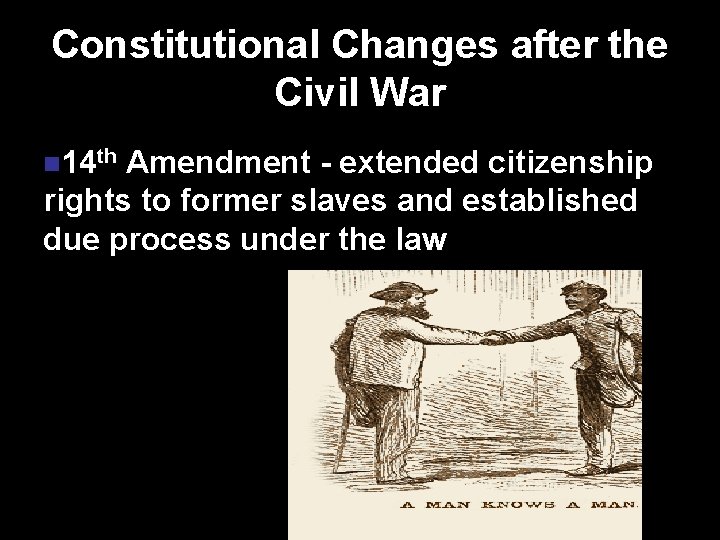 Constitutional Changes after the Civil War n 14 th Amendment - extended citizenship rights