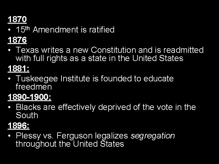 RECONSTRUCTION TIMELINE IN TEXAS 1870 • 15 th Amendment is ratified 1876 • Texas