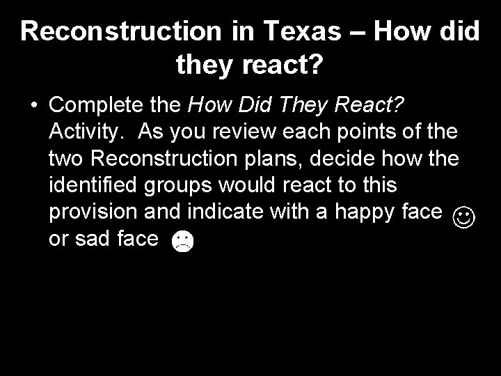 Reconstruction in Texas – How did they react? • Complete the How Did They