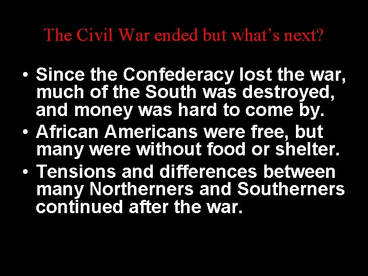 The Civil War ended but what’s next? • Since the Confederacy lost the war,