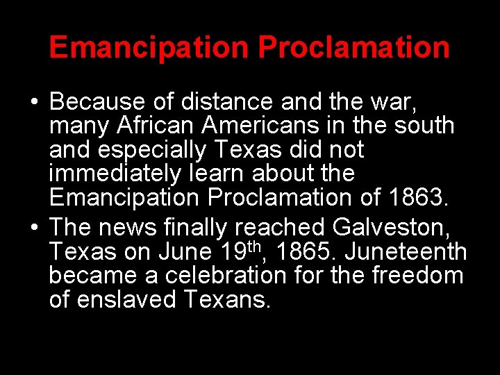 Emancipation Proclamation • Because of distance and the war, many African Americans in the