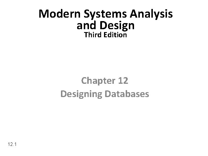 Modern Systems Analysis and Design Third Edition Chapter 12 Designing Databases 12. 1 