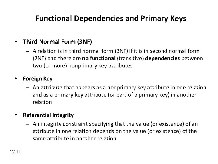 Functional Dependencies and Primary Keys • Third Normal Form (3 NF) – A relation