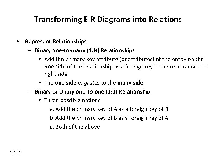 Transforming E-R Diagrams into Relations • Represent Relationships – Binary one-to-many (1: N) Relationships