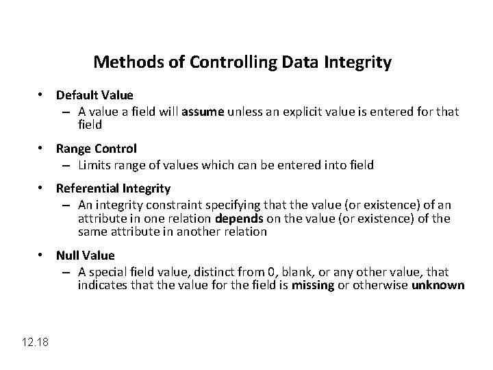 Methods of Controlling Data Integrity • Default Value – A value a field will
