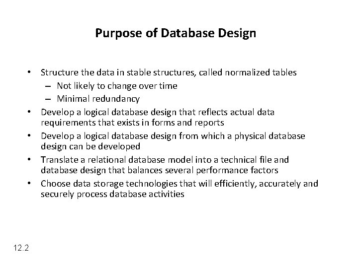 Purpose of Database Design • Structure the data in stable structures, called normalized tables
