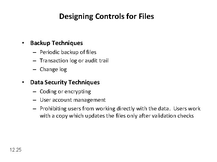 Designing Controls for Files • Backup Techniques – Periodic backup of files – Transaction