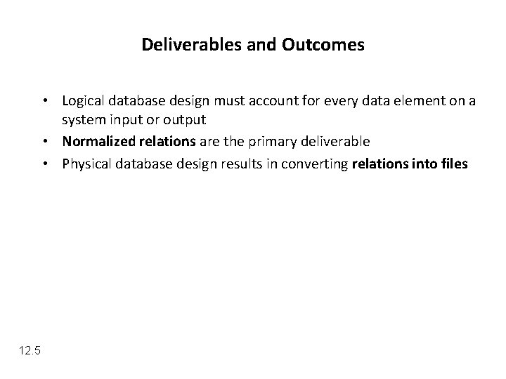 Deliverables and Outcomes • Logical database design must account for every data element on