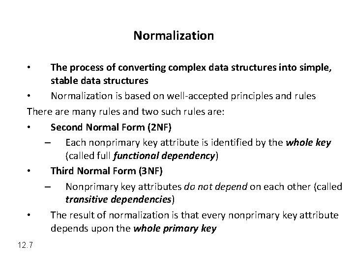 Normalization The process of converting complex data structures into simple, stable data structures •