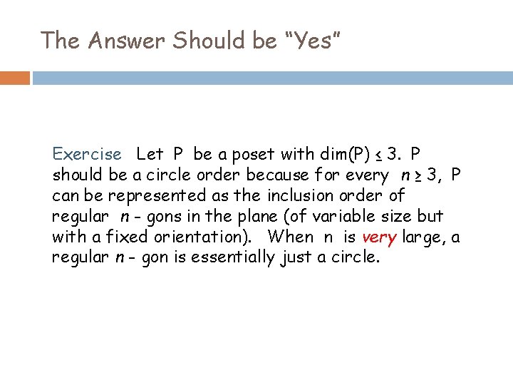 The Answer Should be “Yes” Exercise Let P be a poset with dim(P) ≤