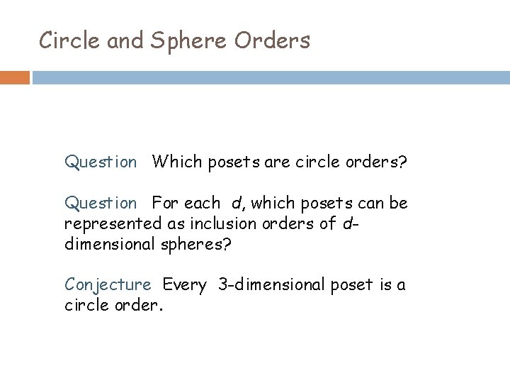 Circle and Sphere Orders Question Which posets are circle orders? Question For each d,