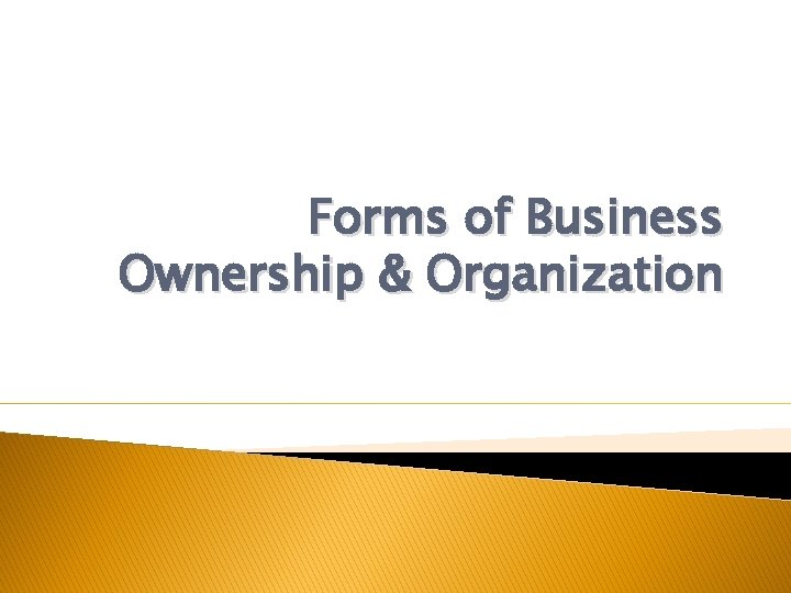 Forms of Business Ownership & Organization 