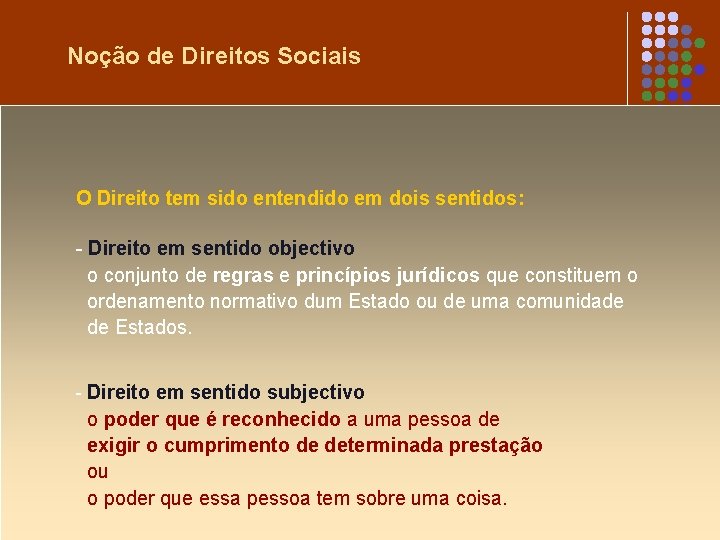 Noção de Direitos Sociais O Direito tem sido entendido em dois sentidos: - Direito