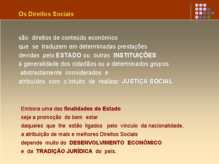 Os Direitos Sociais são direitos de conteúdo económico que se traduzem em determinadas prestações