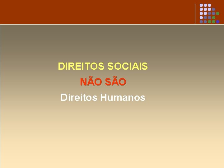 DIREITOS SOCIAIS NÃO SÃO Direitos Humanos 