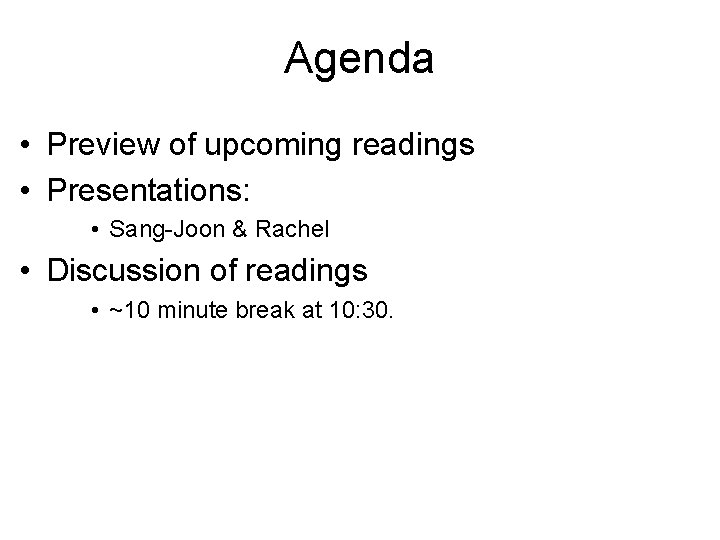 Agenda • Preview of upcoming readings • Presentations: • Sang-Joon & Rachel • Discussion