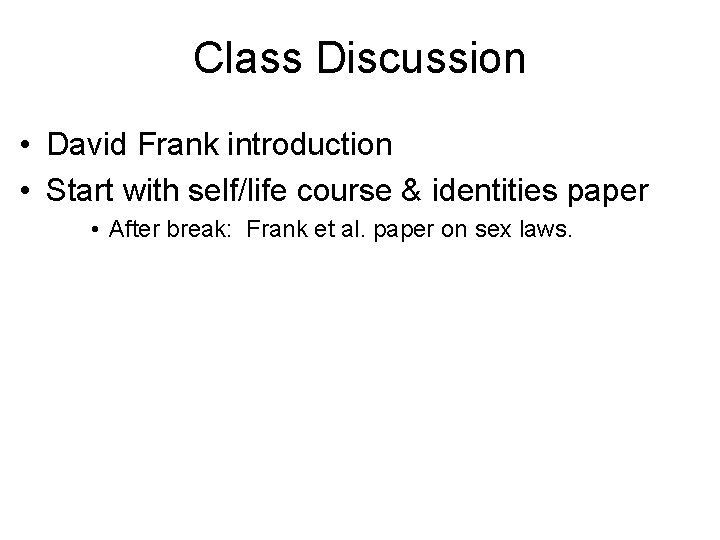 Class Discussion • David Frank introduction • Start with self/life course & identities paper