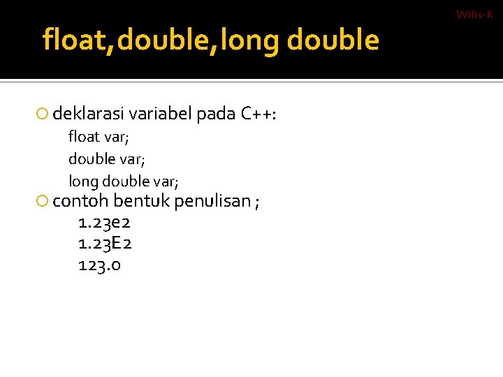 float, double, long double deklarasi variabel pada C++: float var; double var; long double