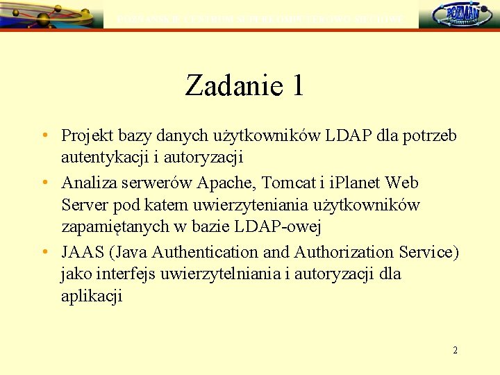 POZNAŃSKIE CENTRUM SUPERKOMPUTEROWO-SIECIOWE Zadanie 1 • Projekt bazy danych użytkowników LDAP dla potrzeb autentykacji