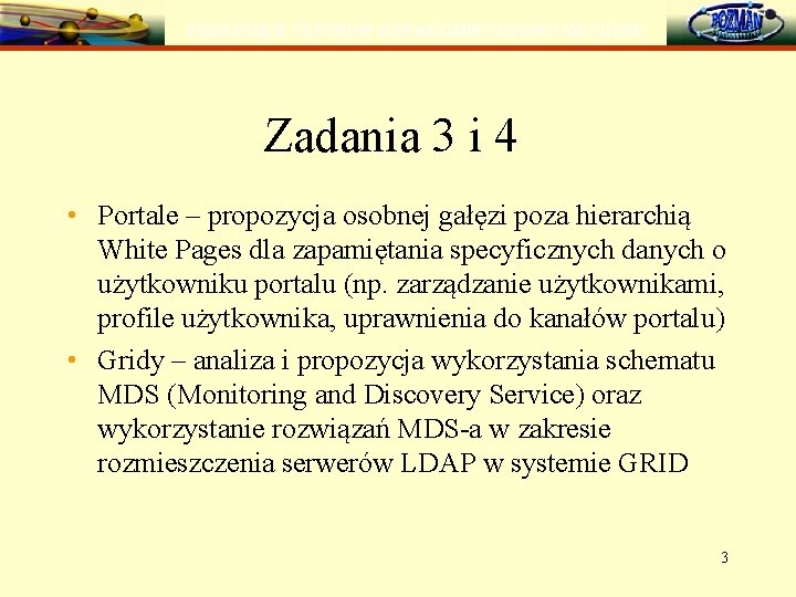 POZNAŃSKIE CENTRUM SUPERKOMPUTEROWO-SIECIOWE Zadania 3 i 4 • Portale – propozycja osobnej gałęzi poza