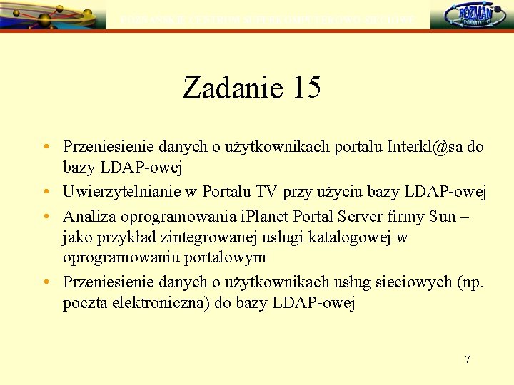 POZNAŃSKIE CENTRUM SUPERKOMPUTEROWO-SIECIOWE Zadanie 15 • Przeniesienie danych o użytkownikach portalu Interkl@sa do bazy